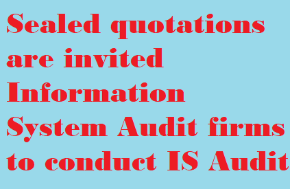 Sealed quotations are invited for Quotations from Information System Audit firms to conduct IS Audit for the AP State Cooperative Bank & 13 District Cooperative Central Banks and its Data Centre & Data Recovery and Cyber Security Audit for 9 DCCBs(Out of 13 DCCBs)
